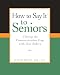 How To Say It to Seniors: Closing the Communication Gap with Our Elders by David Solie