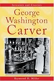 Inventors and Creators - George Washington Carver By R. H. Miller