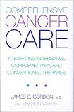 Comprehensive Cancer Care: Integrating Alternative, Complementary and Conventional Therapies
