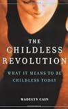 The Childless Revolution: What It Means to Be Childless Today