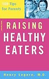 Raising Healthy Eaters: 100 Tips for Parents