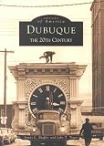 Dubuque:   The 20th Century    (IA)  (Images of America)