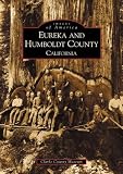 Eureka and Humboldt County  (CA)  (Images of America)