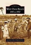 West Palm Beach: 1893 to 1950  (FL)   (Images of America)