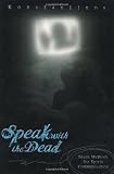 Speak With The Dead: Seven Methods for Spirit Communication