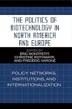 The Politics of Biotechnology in North America and Europe: Policy Networks, Institutions and Internationalization