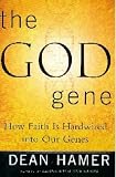 The God Gene How Faith Is Hardwired Into Our Genes