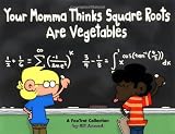 Your Momma Thinks Square Roots Are Vegetables