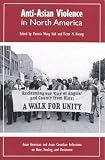 Anti-Asian Violence in North America: Asian American and Asian Canadian Reflections on Hate, Healing and Resistance (Critical Perspectives on Asian Pacific Americans Series)