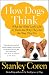 How Dogs Think: What the World Looks Like to Them and Why They Act the Way They Do