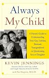 Always My Child: A Parent's Guide to Understanding Your Gay, Lesbian, Bisexual, Transgendered or Questioning Son or Daughter