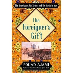 The Foreigner's Gift: The Americans, the Arabs, and the Iraqis in Iraq