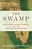 The Swamp: The Everglades, Florida, and the Politics of Paradise