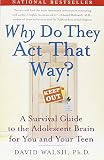 WHY Do They Act That Way?: A Survival Guide to the Adolescent Brain for You and Your Teen