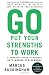 Go Put Your Strengths to Work: 6 Powerful Steps to Achieve Outstanding Performance by Marcus Buckingham