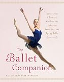 The Ballet Companion: A Dancer's Guide to the Technique, Tradit