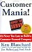 Ken Blanchard: Customer Mania!: It's Never Too Late to Build a Customer-Focused Company
