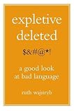 Expletive Deleted: A Good Look at Bad Language
