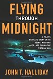 Flying Through Midnight: A Pilot's Dramatic Story of His Secret Missions Over Laos During the Vietnam War