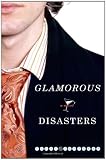 Glamorous Disasters: A Novel