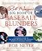 Rob Neyer's Big Book of Baseball Blunders: A Complete Guide to the Worst Decisions and Stupidest Moments in Baseball History by Rob Neyer