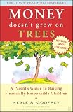Money Doesn't Grow On Trees: A Parent's Guide to Raising Financially Responsible Children