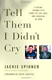 Tell Them I Didnt Cry: A Young Journalists Story of Joy, Loss, and Survival in Iraq