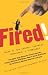 Fired!: Tales of the Canned, Canceled, Downsized, and Dismissed by Annabelle Gurwitch
