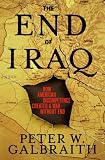 The End of Iraq: How American Incompetence Created a War Without End