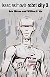 Isaac Asimovs Robot City Volume 3 (Robot City (Two in One Collection))
