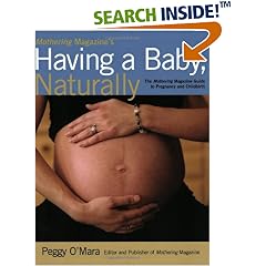 Mothering Magazine's Having a Baby, Naturally: The Mothering Magazine Guide to Pregnancy and Childbirth