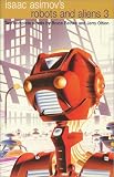 Isaac Asimov's Robots and Aliens 3 (Robots and Aliens)