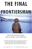 The Final Frontiersman: Heimo Korth and His Family, Alone in Alaskas Arctic Wilderness