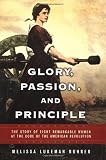 Glory, Passion, and Principle: The Story of Eight Remarkable Women at the Core of the American Revolution