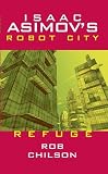Isaac Asimov's Robot City: Book 5: Refuge (Isaac Asimov's Robot City)