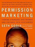 Permission Marketing: Strangers into Friends into Customers