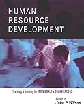 Human Resource Development: Learning & Training for Individuals & Organizations