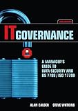 IT Governance: A Manager's Guide to Data Security and BS 7799/ISO 17799