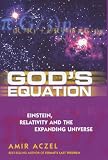 God's Equation: Einstein, Relativity and the Expanding Universe