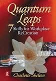 Quantum Leaps : 7 Skills for Workplace ReCreation