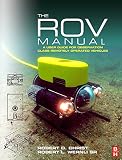 cover of The ROV Manual: A User Guide for Observation Class Remotely Operated Vehicles