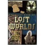 THE GIANT BOOK OF LOST WORLDS: UNLOCK THE EARTH'S HIDDEN SECRETS.