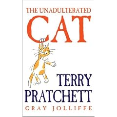 Amazon.com: Unadulterated Cat: Books: Joliffe Gray,Terry Pratchett : hard cover terry pratchett unadulterated cat illustrated