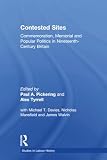 Contested Sites: Commemoration, Memorial and Popular Politics in Nineteenth- Century Britain (Studies in Labour History)