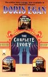 The Complete Ivory : Includes Gate of Ivory; Two-Bit Heroes, & Guilt Edged Ivory