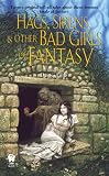 Hags, Sirens, and Other Bad Girls of Fantasy (Daw Fantasy Anthology)