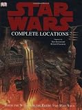 The Complete Locations of Star Wars: Inside the Worlds of the Entire Star Wars Saga
