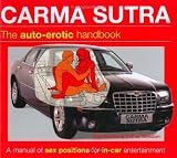 Carma Sutra: The Auto-Erotic Handbook; A Manual of Sex Positions for In-Car Entertainment