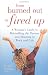 From Burned Out to Fired Up: A Woman's Guide to Rekindling the Passion and Meaning in Work and Life by Leslie Godwin