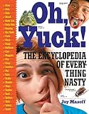 Oh, Yuck!: The Encyclopedia of Everything Nasty